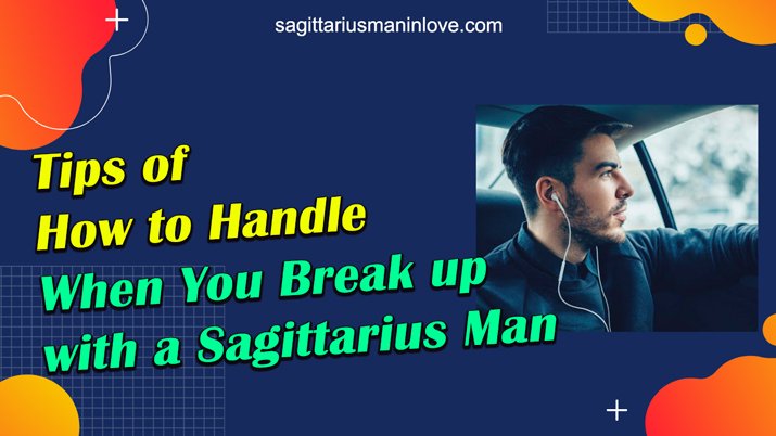 Breaking up with a Sagittarius Man