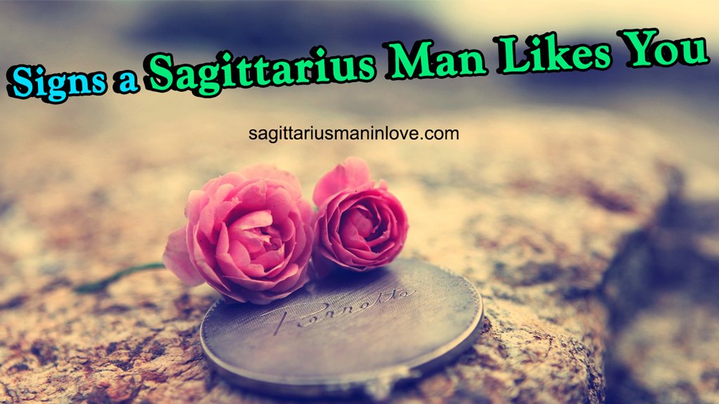 signs a sagittarius man secretly likes you