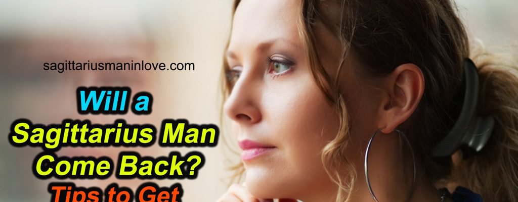 Will a Sagittarius Man Come Back? – Tips to Get Your Partner Back