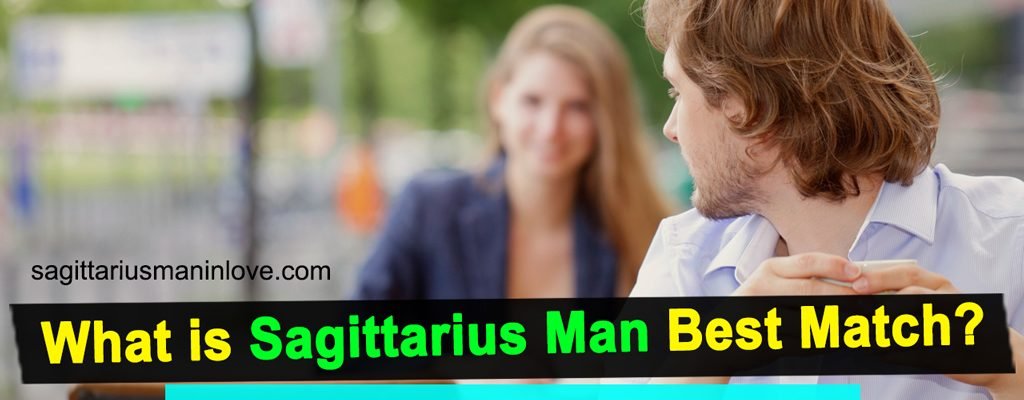 What is Sagittarius Man Best Match? – Sagittarius Love Compatibility